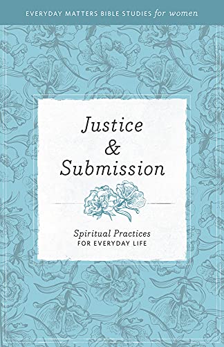 Beispielbild fr Justice & Submission: Spiritual Practices for Everyday Life (Everyday Matters Bible Studies for Women) zum Verkauf von WorldofBooks