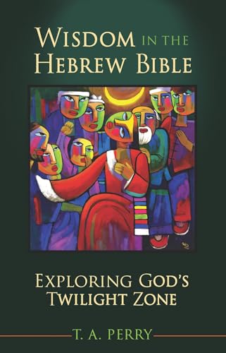 Stock image for Wisdom in the Hebrew Bible: Exploring God's Twilight Zone