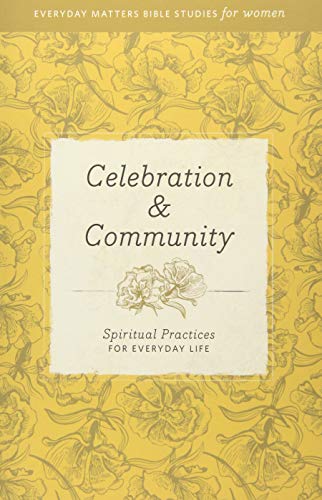 9781619705739: Celebration and Community: Spiritual Practices for Everyday Life (Everyday Matters Bible Studies for Women)