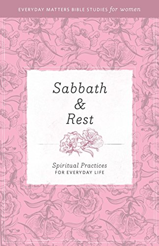 Imagen de archivo de Sabbath Rest: Spiritual Practices for Everyday Life (Everyday Matters Bible Studies for Women) a la venta por BooksRun