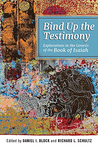 Stock image for Bind Up the Testimony: Explorations in the Genesis of the Book of Isaiah for sale by ThriftBooks-Atlanta