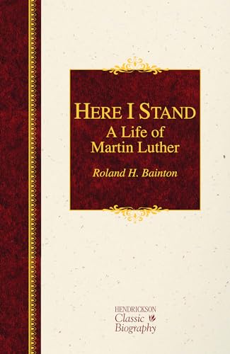 9781619706040: Here I Stand: A Life of Martin Luther (Hendrickson Classic Biographies)