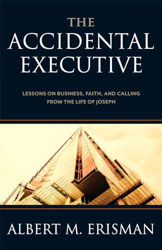 Stock image for The Accidental Executive: Lessons on Business, Faith, and Calling from the Life of Joseph