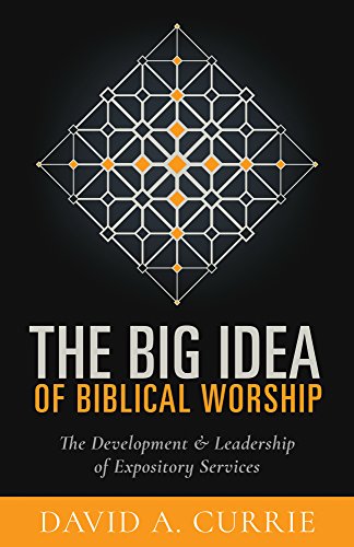 Stock image for The Big Idea of Biblical Worship: The Development and Leadership of Expository Services for sale by St Vincent de Paul of Lane County