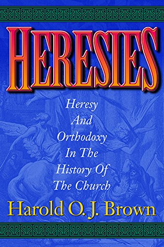 

Heresies: Heresy and Orthodoxy in the History of the Church