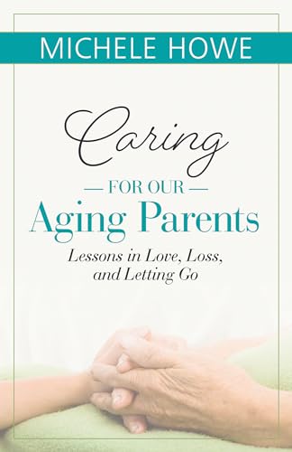 Beispielbild fr Caring for Our Aging Parents: Lessons in Love, Loss and Letting Go zum Verkauf von HPB-Blue