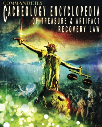 Beispielbild fr Commander's Cacheology Encyclopedia of the Treasure and Artifact Recovery Law zum Verkauf von Revaluation Books
