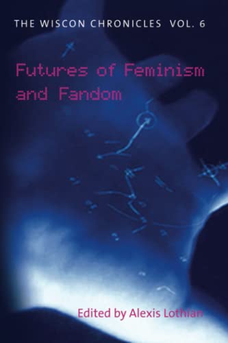 9781619760080: The WisCon Chronicles, Vol. 6: Futures of Feminism and Fandom