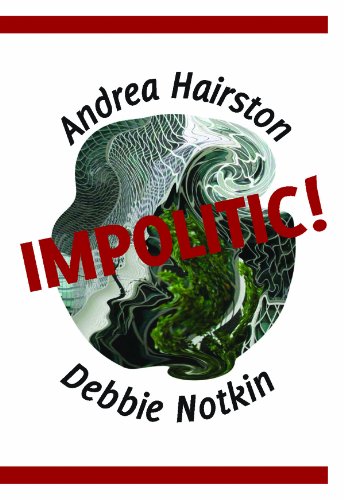 Impolitic! (9781619760097) by Andrea Hairston; Debbie Notkin