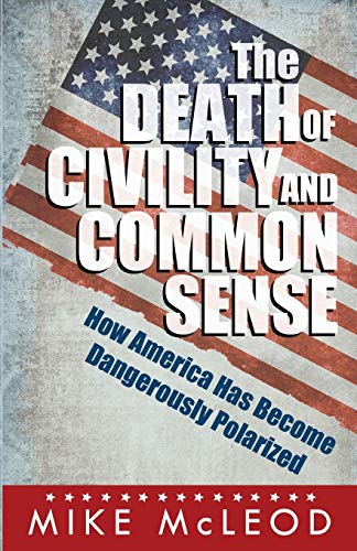 Beispielbild fr The Death of Civility and Common Sense: How America Has Become Dangerously Polarized zum Verkauf von FCD Books & More