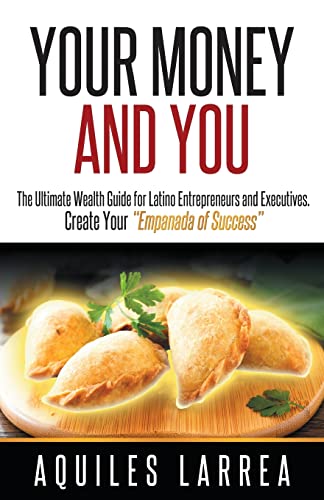 Beispielbild fr Your Money and You: The Ultimate Wealth Guide for Latino Entrepreneurs and Executivehelping You to Create Your empanada of Success zum Verkauf von ThriftBooks-Atlanta
