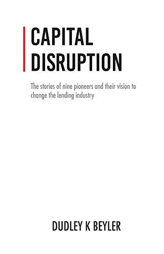 Imagen de archivo de Capital Disruption: The Stories of Nine Pioneers and Their Vision to Change the Lending Industry a la venta por Open Books