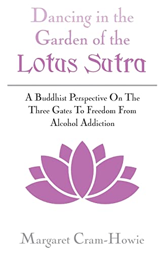 Stock image for Dancing In The Garden Of The Lotus Sutra: A Buddhist Perspective On The Three Gates To Freedom From Alcohol Addiction for sale by Books Unplugged