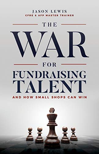 Imagen de archivo de The War for Fundraising Talent: And How Small Shops Can Win a la venta por SecondSale