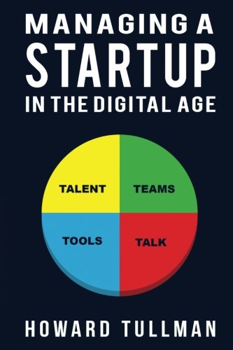 Imagen de archivo de Managing a Startup in the Digital Age : You Get What You Work for, Not What You Wish For a la venta por Better World Books