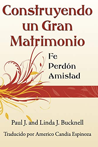 Imagen de archivo de Construyendo un Gran Matrimonio: Encontrando la Fe, el Perdn y la Amistad (Spanish Edition) a la venta por Lucky's Textbooks