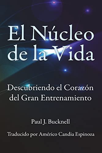 Imagen de archivo de El Nucleo de la Vida: Descubriendo el Corazon del Gran Entrenamiento (Spanish Edition) a la venta por Lucky's Textbooks