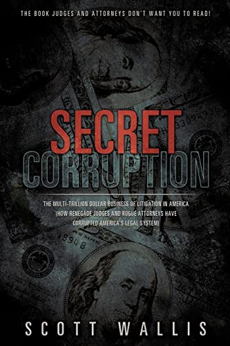9781619962118: Secret Corruption: The Multi-Trillion Dollar Business of Litigation in America (How Renegade Judges and Rogue Attorneys Have Corrupted America's Legal System)