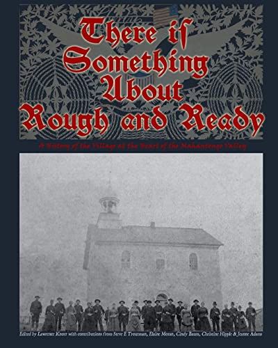 Stock image for There is Something About Rough and Ready: A History of the Village at the Heart of the Mahantongo Valley for sale by Wonder Book