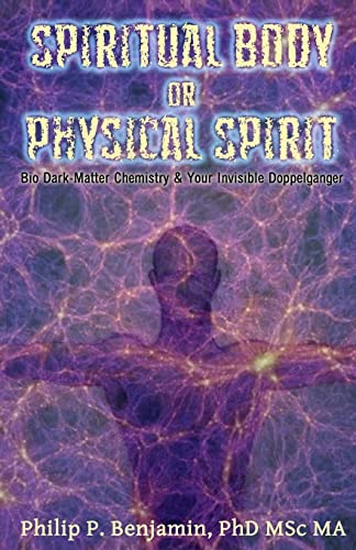 Stock image for Spiritual Body or Physical Spirit: Bio Dark-matter Chemistry and Your Invisible Doppleganger for sale by Revaluation Books