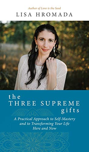 

The Three Supreme Gifts: A Practical Approach to Self-Mastery and to Transforming Your Life Here and Now [Hardcover ]