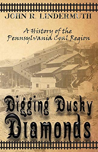 Imagen de archivo de Digging Dusky Diamonds: A History of the Pennsylvania Coal Region a la venta por Goodbookscafe