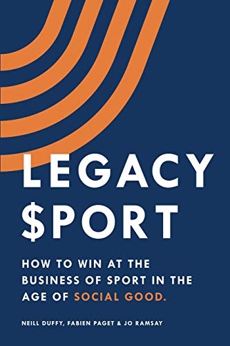 Beispielbild fr Legacy Sport: How to Win at the Business of Sport in the Age of Social Good zum Verkauf von Zoom Books Company