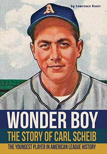 Beispielbild fr Wonder Boy - The Story of Carl Scheib: The Youngest Player in American League History zum Verkauf von Lucky's Textbooks