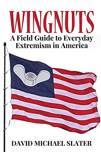 Imagen de archivo de Wingnuts: A Field Guide to Everyday Extremism in America a la venta por GreatBookPrices