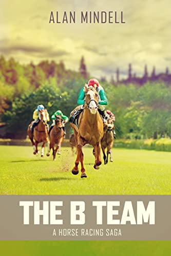 Beispielbild fr The B Team: A Horse Racing Saga zum Verkauf von Karl Theis