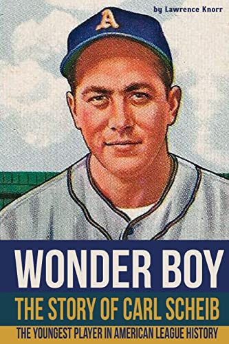 Beispielbild fr Wonder Boy - the Story of Carl Scheib The Youngest Player in American League History zum Verkauf von Willis Monie-Books, ABAA