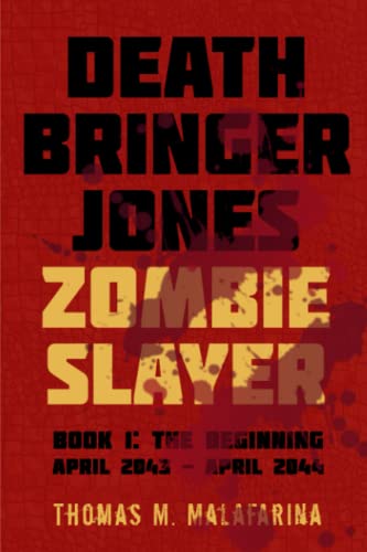 Stock image for Death Bringer Jones, Zombie Slayer: Book 1: the Beginning April 2043 - April 2044 for sale by Firefly Bookstore