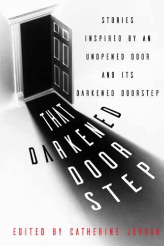 Beispielbild fr That Darkened Doorstep: Stories Inspired by an Unopened Door and Its Darkened Doorstep zum Verkauf von GF Books, Inc.