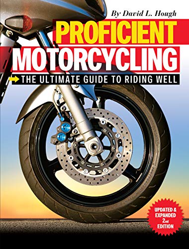 Imagen de archivo de Proficient Motorcycling: The Ultimate Guide to Riding Well, Updated & Expanded 2nd Edition (CompanionHouse Books) The Must-Have Manual: Confront Fears, Sharpen Handling Skills, & Learn to Ride Safely a la venta por ZBK Books