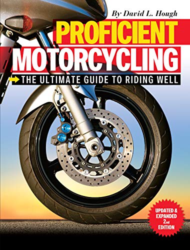 Stock image for Proficient Motorcycling: The Ultimate Guide to Riding Well, Updated & Expanded 2nd Edition (CompanionHouse Books) The Must-Have Manual: Confront Fears, Sharpen Handling Skills, & Learn to Ride Safely for sale by ZBK Books