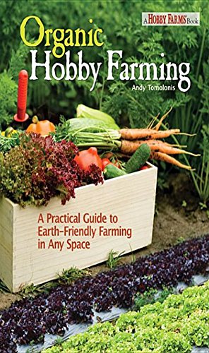 9781620081259: Organic Hobby Farming: A Practical Guide to Earth-Friendly Farming in Any Space