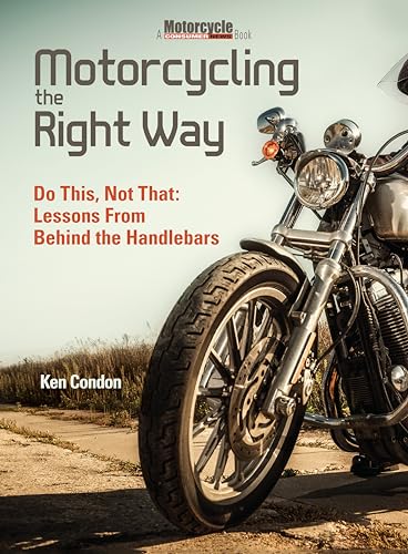 Stock image for Motorcycling the Right Way : Do This, Not That: Lessons from Behind the Handlebars for sale by Better World Books