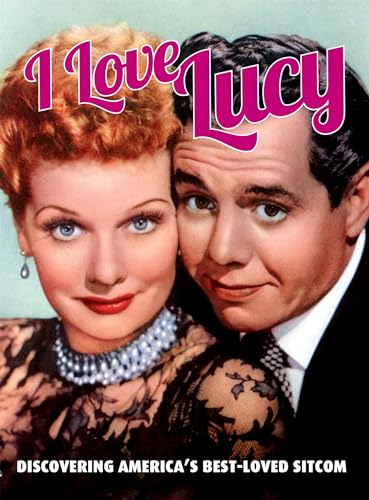 Stock image for I Love Lucy: Discovering America  s Best-Loved Sitcom (CompanionHouse Books) for sale by ZBK Books