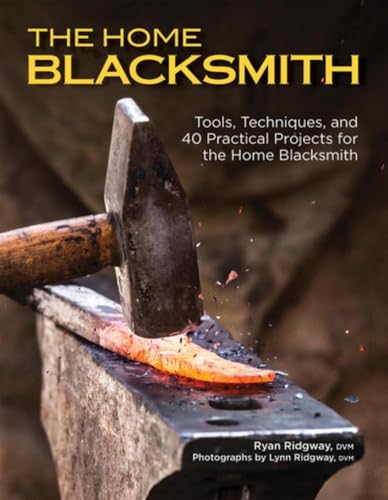 9781620082133: The Home Blacksmith: Tools, Techniques, and 40 Practical Projects for the Home Blacksmith (CompanionHouse Books) Beginner's Guide; Step-by-Step Directions & Over 500 Photos to Help You Start Smithing