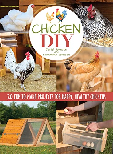 Beispielbild fr Chicken DIY: 20 Fun-to-Make Projects for Happy and Healthy Chickens (CompanionHouse Books) Coops, Ramps, Roosts, Nest Boxes, Feeders, Waterers, and More, with Materials Lists; plus Bonus Egg Recipes zum Verkauf von HPB-Diamond