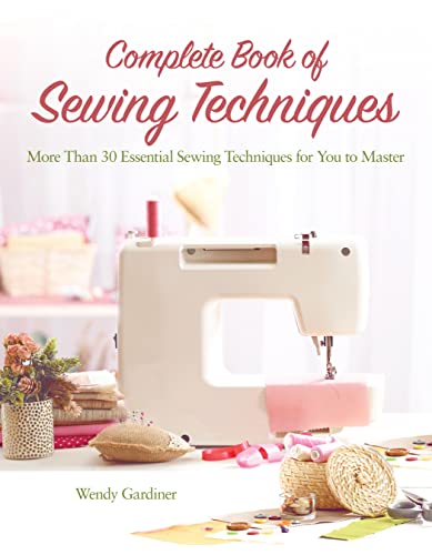 Stock image for Complete Book of Sewing Techniques: More Than 30 Essential Sewing Techniques for You to Master for sale by ThriftBooks-Atlanta