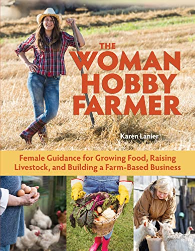 Beispielbild fr The Woman Hobby Farmer : Female Guidance for Growing Food, Raising Livestock, and Building a Farm-Based Business zum Verkauf von Better World Books