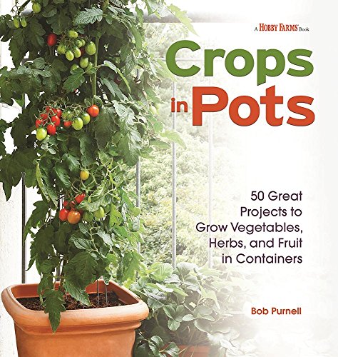 9781620082621: Crops in Pots: 50 Great Projects to Grow Vegetables, Herbs, and Fruits in Containers