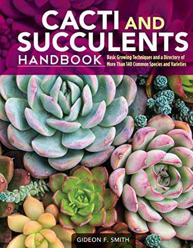 Stock image for Cacti and Succulents Handbook: Basic Growing Techniques and a Directory of More Than 140 Common Species and Varieties (CompanionHouse Books) Cholla, Agave, Prickly Pear, Aloe, Sansevieria, and More for sale by The Book Files