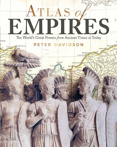 Imagen de archivo de Atlas of Empires: The Worlds Great Powers from Ancient Times to Today (CompanionHouse Books) Comprehensive Resource of the Rise and Fall of Civilizations through History with Illustrations and Maps a la venta por Friends of Johnson County Library