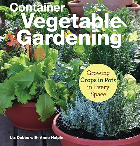 Stock image for Container Vegetable Gardening: Growing Crops in Pots in Every Space (CompanionHouse Books) Grow 34 Plants Across the U.S. - Tomatoes, Strawberries, Corn, Squash, Beans, Greens, Herbs, Garlic, and More for sale by Zoom Books Company