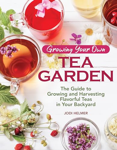9781620083222: Growing Your Own Tea Garden: The Guide to Growing and Harvesting Flavorful Teas in Your Backyard (CompanionHouse Books) Create Your Own Blends to Manage Stress, Boost Immunity, Soothe Headaches & More