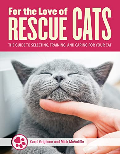 Beispielbild fr For the Love of Rescue Cats: The Guide to Selecting, Training, and Caring for Your Cat (CompanionHouse Books) Bonding, Toys, Choosing a Vet, Cat . Training, and Caring for Your Rescue Cat zum Verkauf von WorldofBooks