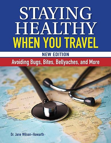 Beispielbild fr Staying Healthy When You Travel: Avoiding Bugs, Bites, Bellyaches, and More, New Edition (CompanionHouse Books) Doctor's Advice on Immunization, Precautions, What to Do When Illness Strikes, and More zum Verkauf von Monster Bookshop