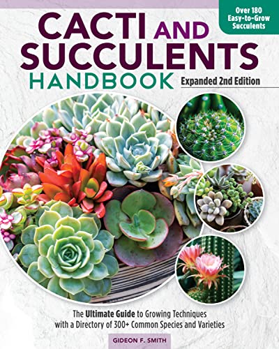 Beispielbild fr Cacti and Succulent Handbook, Expanded 2nd Edition: The Ultimate Guide to Growing Techniques with a Directory of 300+ Common Species and Varieties zum Verkauf von Monster Bookshop